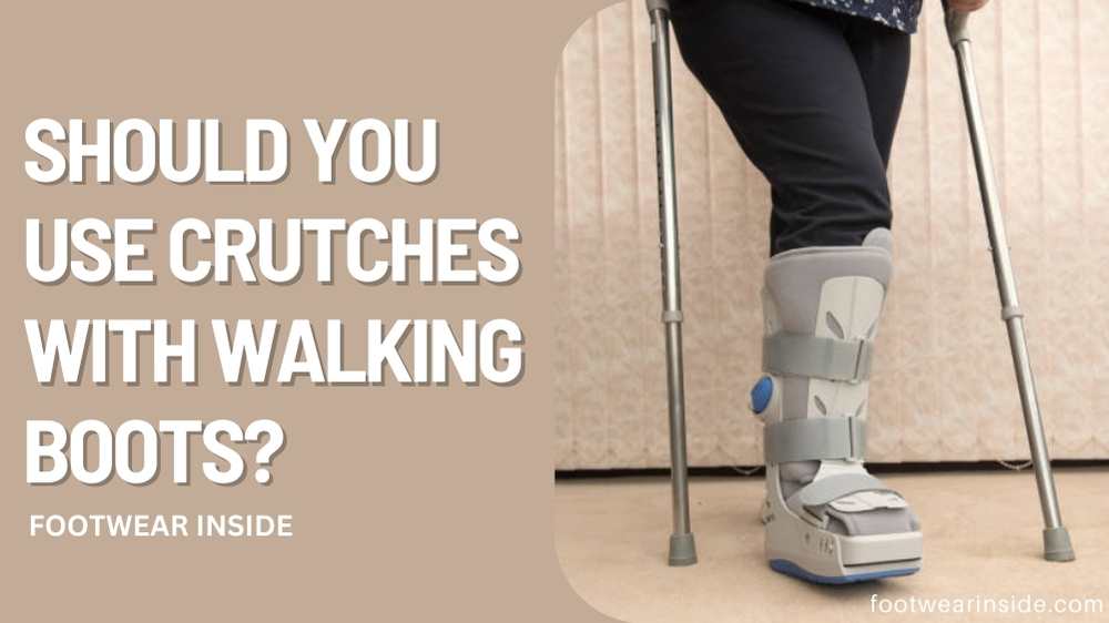 Should You Use Crutches with Walking Boots