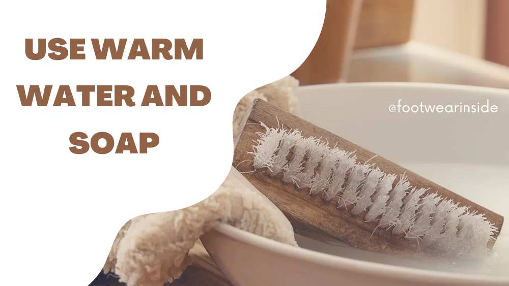 Use Warm Water and Soap