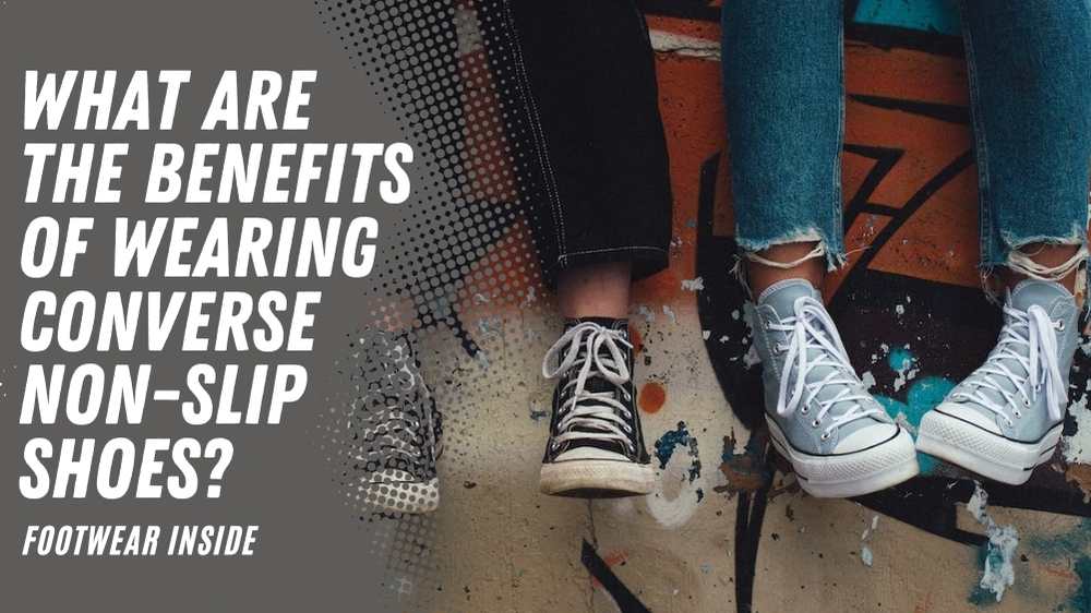 Are Converse Non-slip?- Unveiling the Truth 6 What Are The Benefits Of Wearing Converse Non-slip Shoes