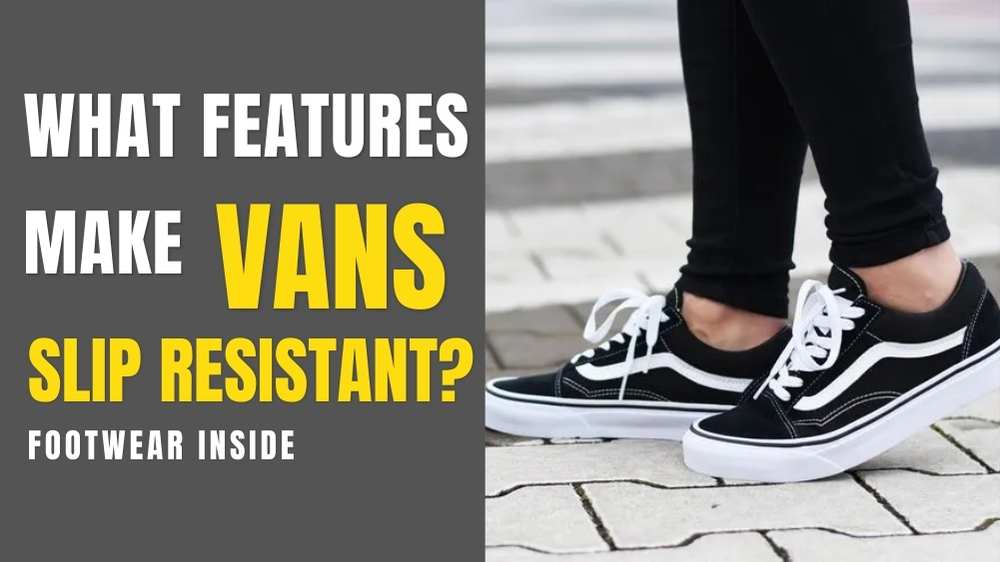 Are Vans Slip Resistant? A Test on Many Surfaces! 2 What Features Make Vans Slip Resistant