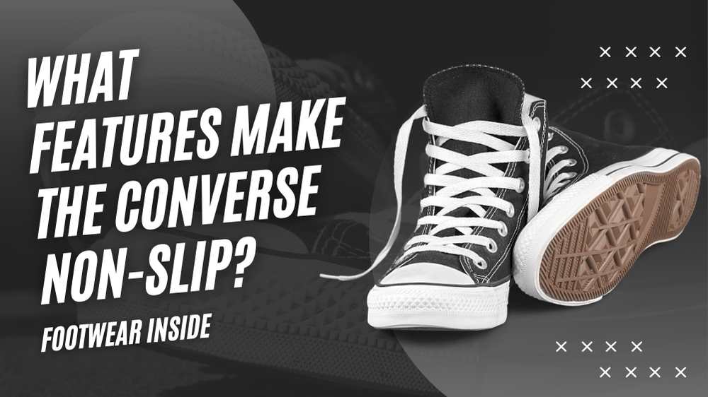 Are Converse Non-slip?- Unveiling the Truth 3 What Features Make the Converse Non-Slip