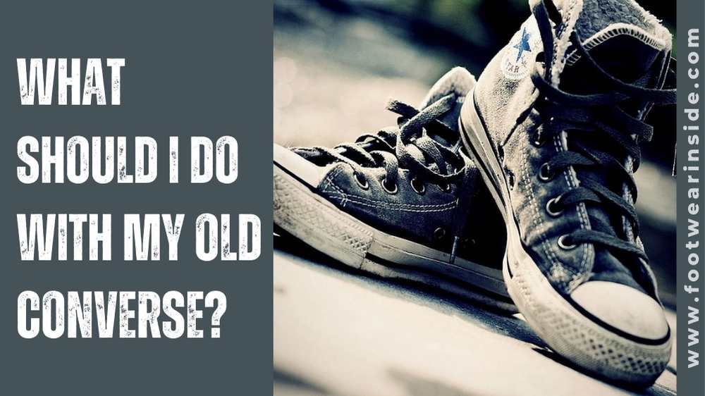 What to do with old Converse? - 5 Creative Ways to Repurpose 1 What should I do with my old Converse