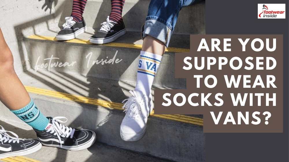 Are You Supposed To Wear Socks With Vans 