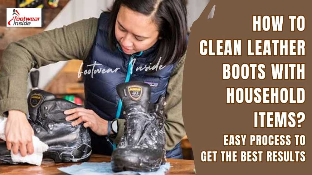 How To Clean Leather Boots With Household Items Easy Process To Get The Best Results