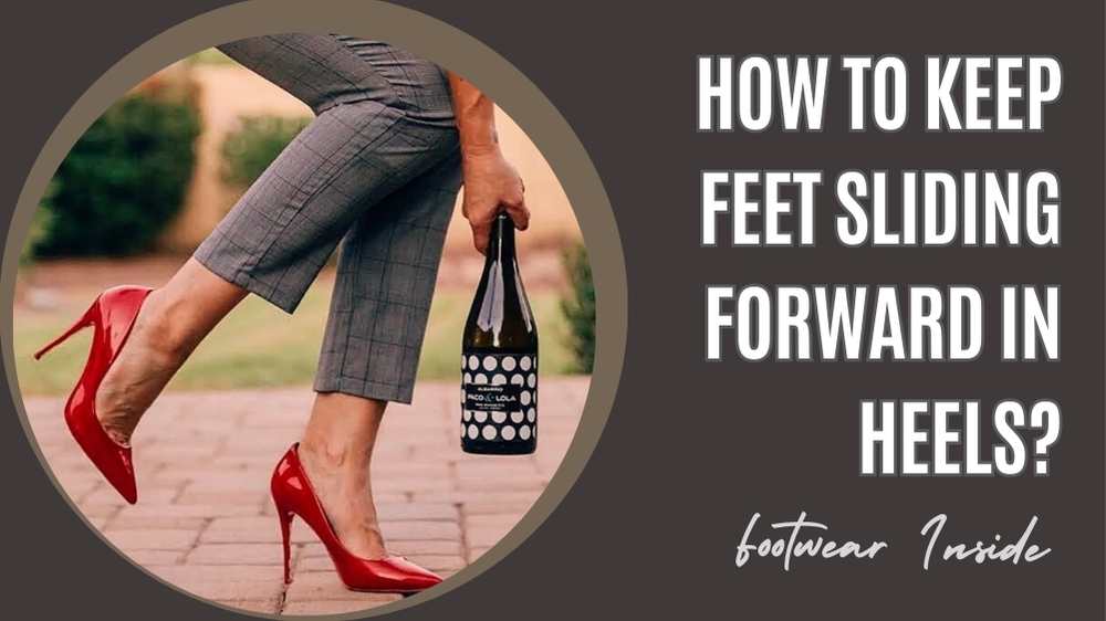 How to Keep Feet Sliding Forward in Heels