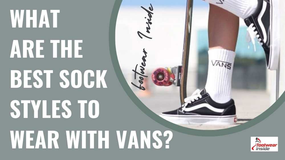 What Are The Best Sock Styles To Wear With Vans